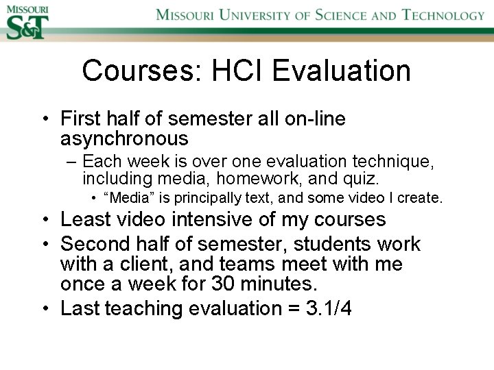 Courses: HCI Evaluation • First half of semester all on-line asynchronous – Each week