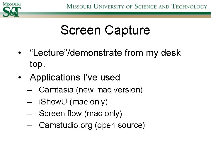 Screen Capture • “Lecture”/demonstrate from my desk top. • Applications I’ve used – –