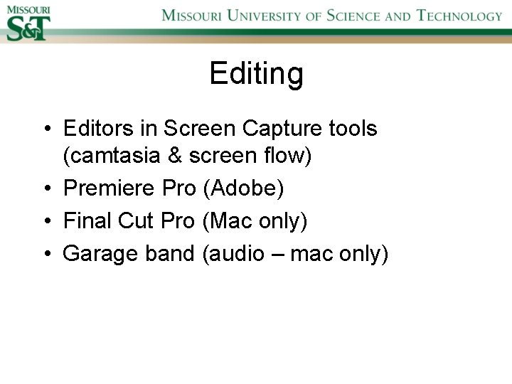 Editing • Editors in Screen Capture tools (camtasia & screen flow) • Premiere Pro