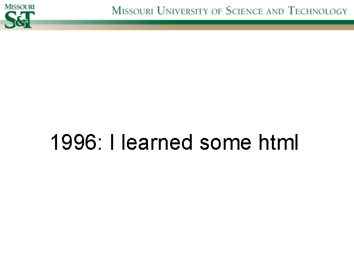 1996: I learned some html 