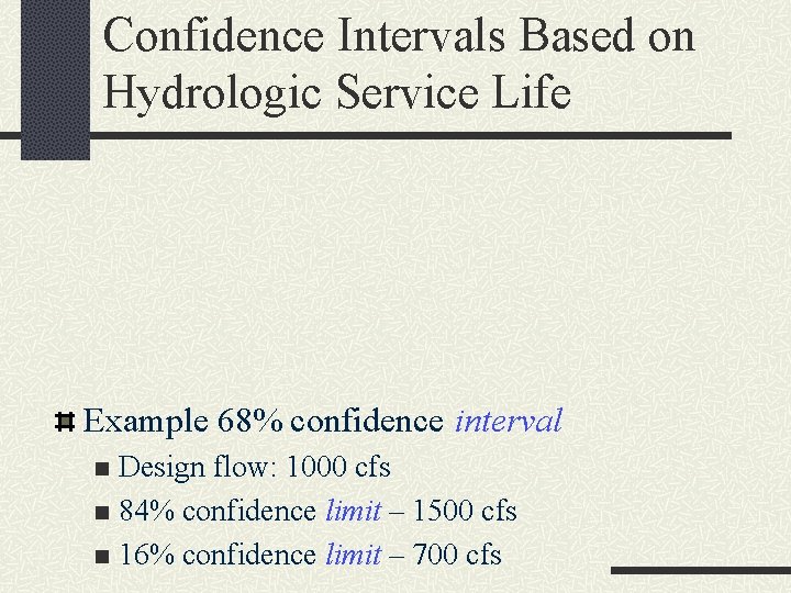 Confidence Intervals Based on Hydrologic Service Life Example 68% confidence interval Design flow: 1000