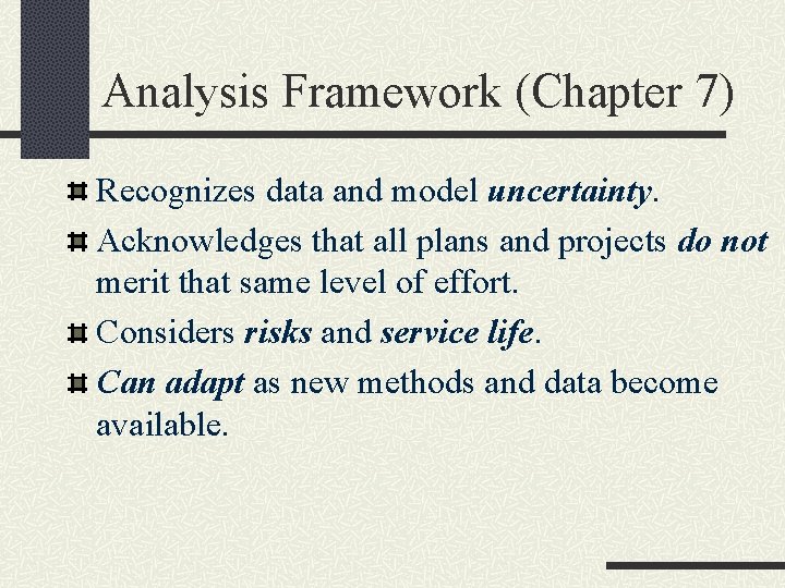 Analysis Framework (Chapter 7) Recognizes data and model uncertainty. Acknowledges that all plans and