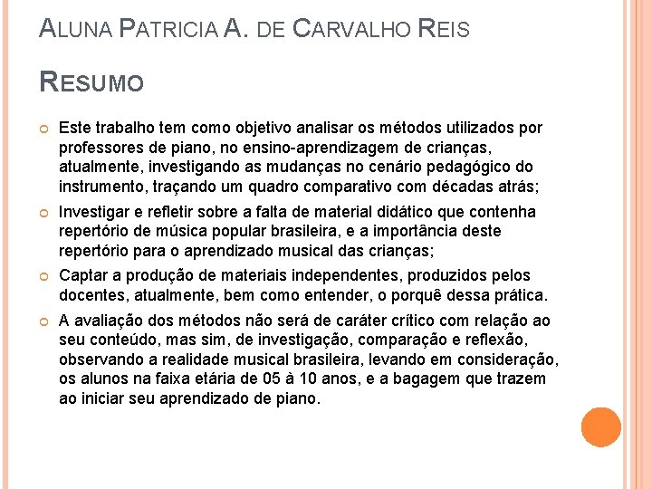 ALUNA PATRICIA A. DE CARVALHO REIS RESUMO Este trabalho tem como objetivo analisar os