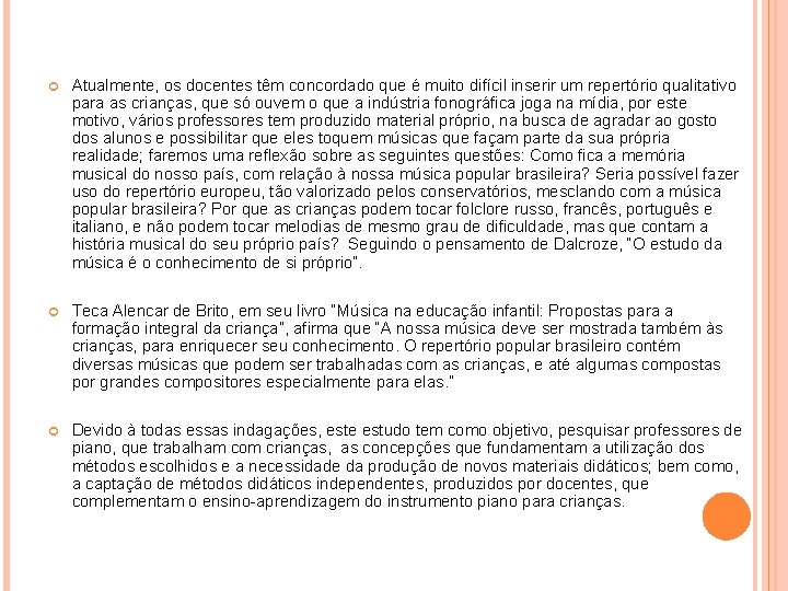  Atualmente, os docentes têm concordado que é muito difícil inserir um repertório qualitativo