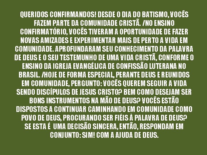 QUERIDOS CONFIRMANDOS! DESDE O DIA DO BATISMO, VOCÊS FAZEM PARTE DA COMUNIDADE CRISTÃ. /NO