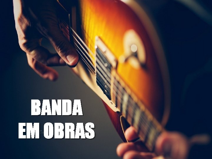 BANDA EM OBRAS 