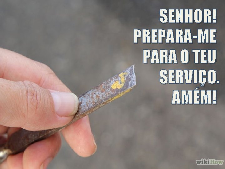 SENHOR! PREPARA-ME PARA O TEU SERVIÇO. AMÉM! 