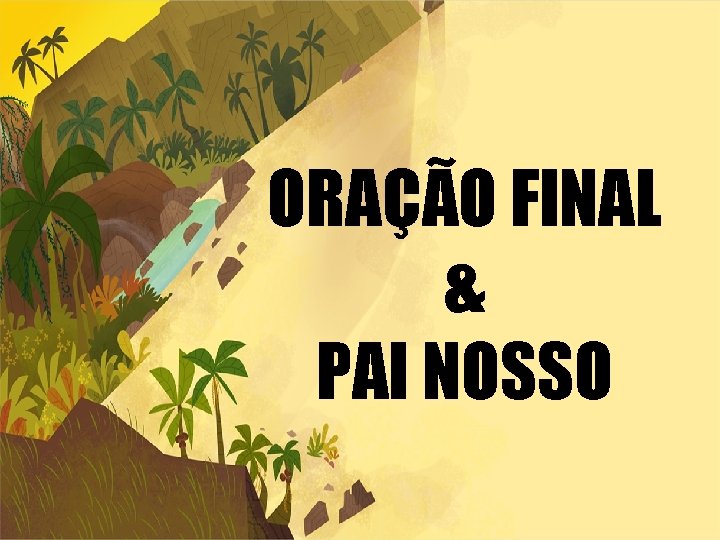 ORAÇÃO FINAL & PAI NOSSO 