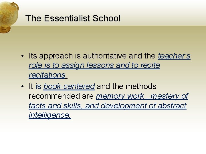 The Essentialist School • Its approach is authoritative and the teacher’s role is to