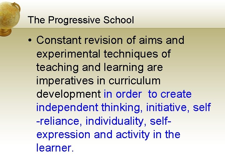 The Progressive School • Constant revision of aims and experimental techniques of teaching and