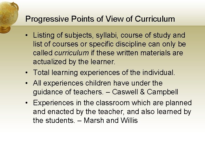 Progressive Points of View of Curriculum • Listing of subjects, syllabi, course of study