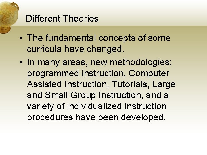 Different Theories • The fundamental concepts of some curricula have changed. • In many