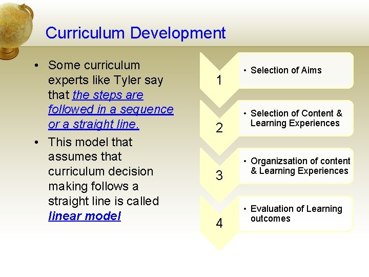 Curriculum Development • Some curriculum experts like Tyler say that the steps are followed