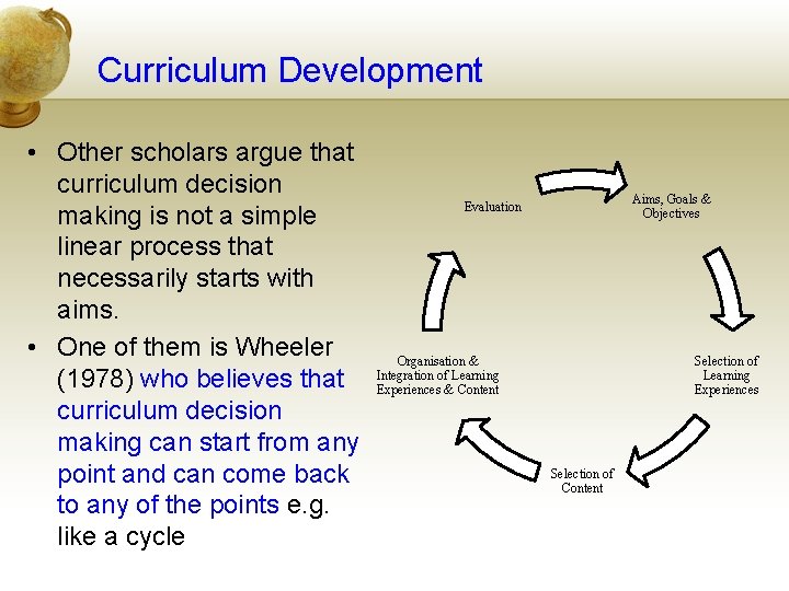 Curriculum Development • Other scholars argue that curriculum decision making is not a simple
