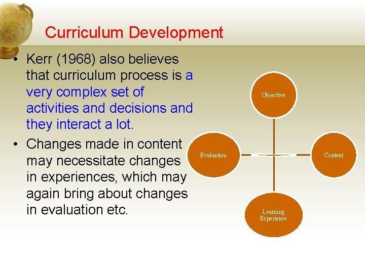 Curriculum Development • Kerr (1968) also believes that curriculum process is a very complex