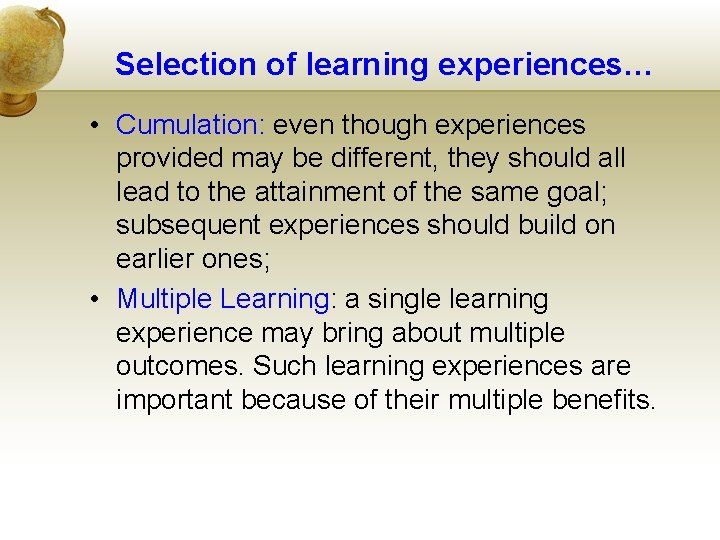 Selection of learning experiences… • Cumulation: even though experiences provided may be different, they