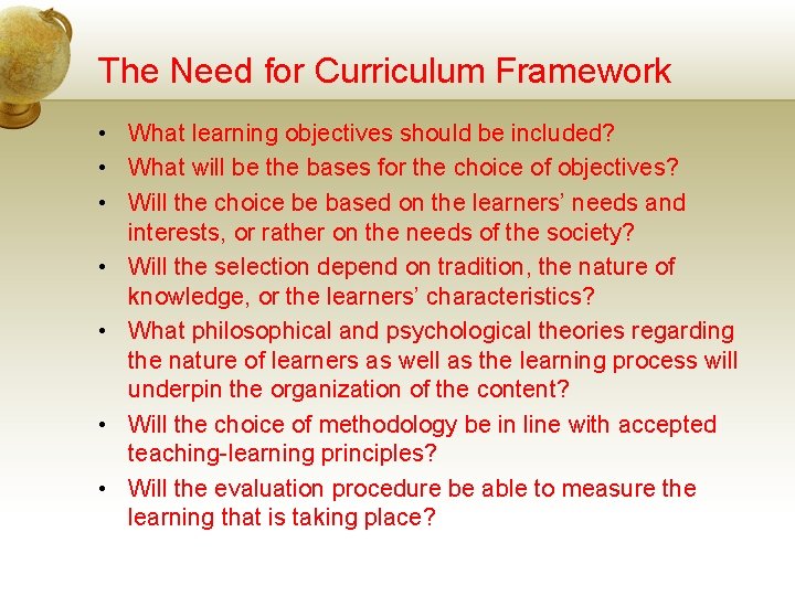 The Need for Curriculum Framework • What learning objectives should be included? • What