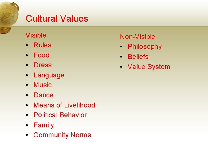Cultural Values Visible • Rules • Food • Dress • Language • Music •