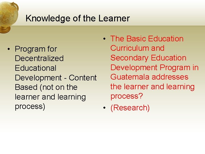Knowledge of the Learner • The Basic Education Curriculum and • Program for Secondary