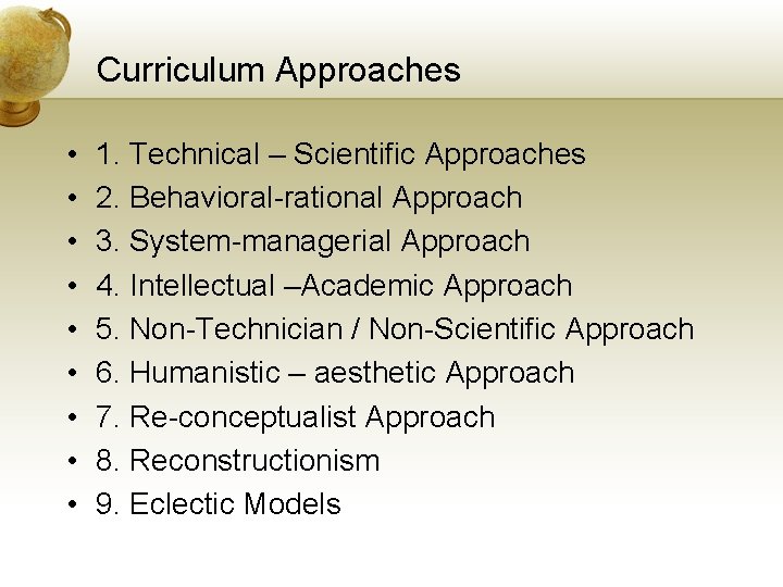 Curriculum Approaches • • • 1. Technical – Scientific Approaches 2. Behavioral-rational Approach 3.
