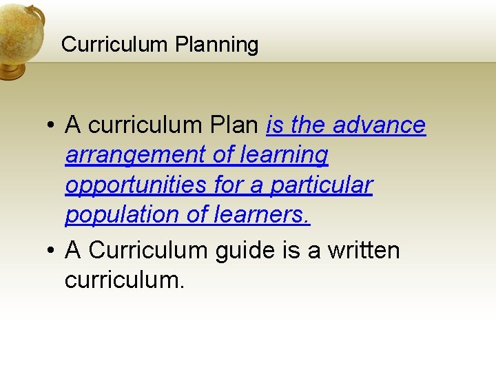 Curriculum Planning • A curriculum Plan is the advance arrangement of learning opportunities for