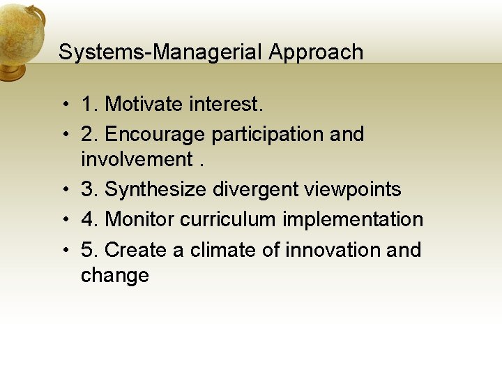 Systems-Managerial Approach • 1. Motivate interest. • 2. Encourage participation and involvement. • 3.