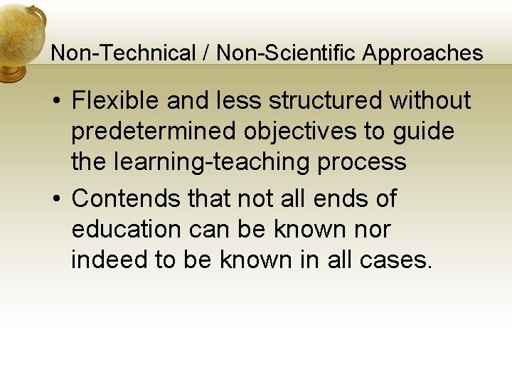 Non-Technical / Non-Scientific Approaches • Flexible and less structured without predetermined objectives to guide