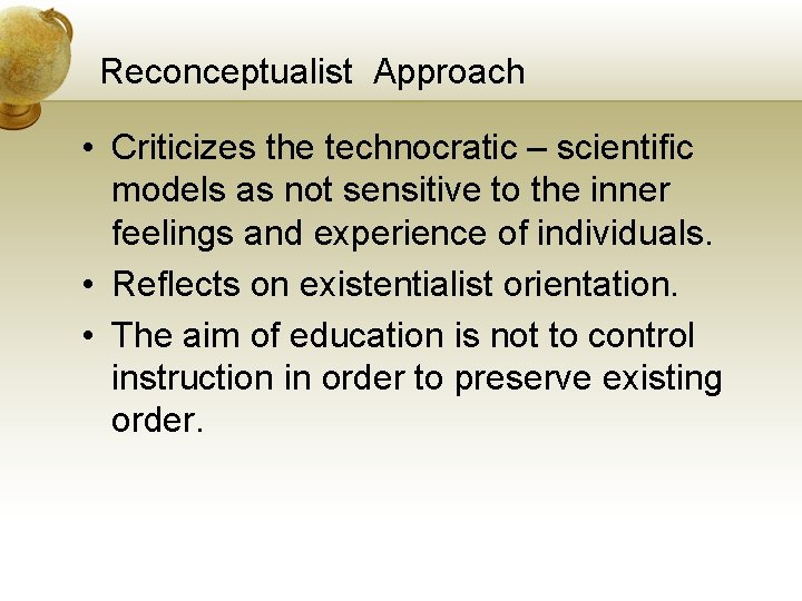 Reconceptualist Approach • Criticizes the technocratic – scientific models as not sensitive to the