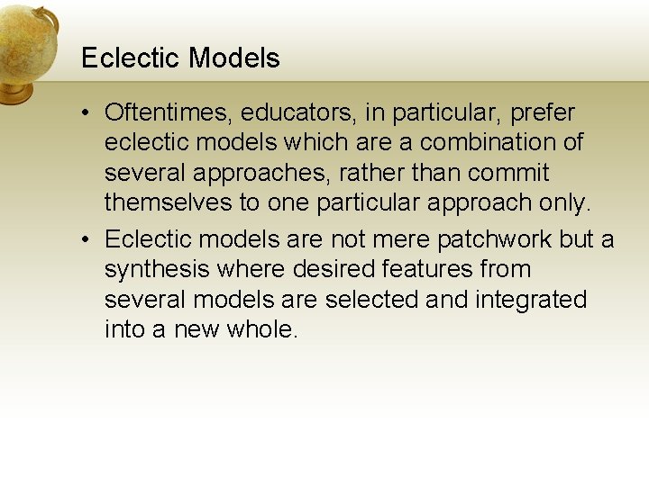Eclectic Models • Oftentimes, educators, in particular, prefer eclectic models which are a combination