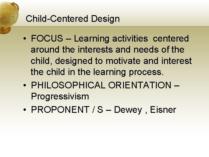 Child-Centered Design • FOCUS – Learning activities centered around the interests and needs of