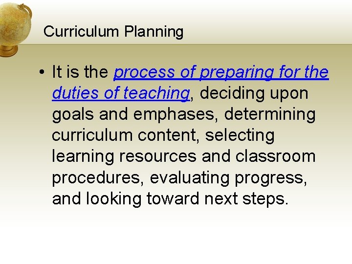 Curriculum Planning • It is the process of preparing for the duties of teaching,