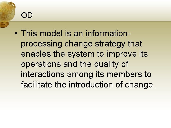 OD • This model is an informationprocessing change strategy that enables the system to
