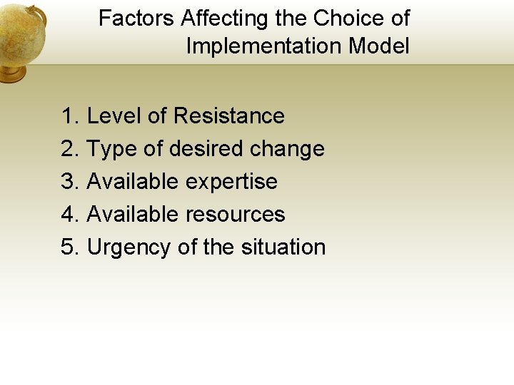 Factors Affecting the Choice of Implementation Model 1. Level of Resistance 2. Type of