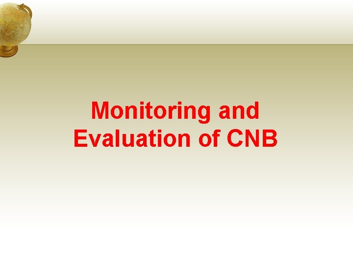 Monitoring and Evaluation of CNB 