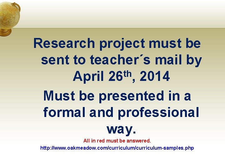 Research project must be sent to teacher´s mail by April 26 th, 2014 Must