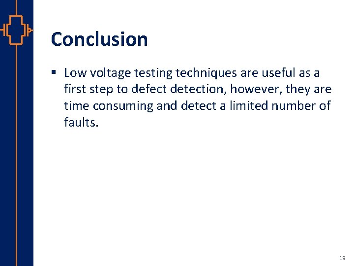 Conclusion § Low voltage testing techniques are useful as a first step to defect