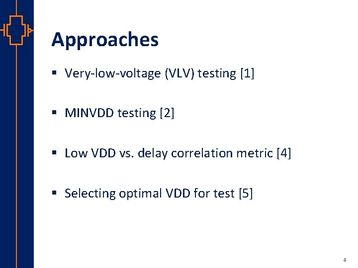 Approaches § Very-low-voltage (VLV) testing [1] § MINVDD testing [2] § Low VDD vs.