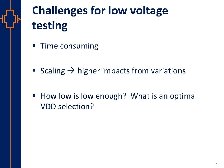 Challenges for low voltage testing § Time consuming § Scaling higher impacts from variations