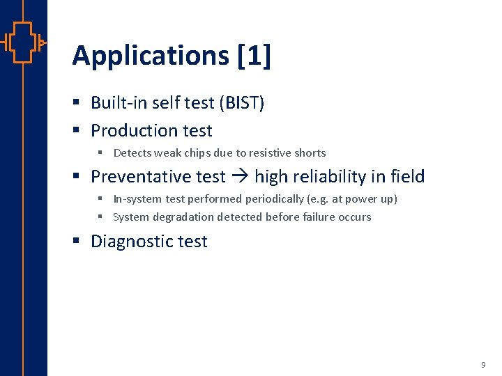 Applications [1] § Built-in self test (BIST) § Production test § Detects weak chips