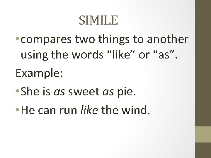 SIMILE • compares two things to another using the words “like” or “as”. Example: