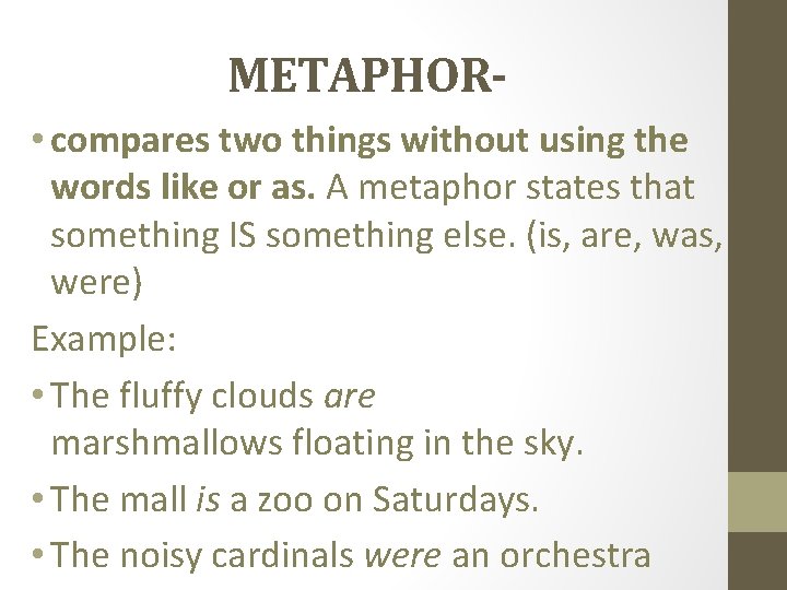 METAPHOR • compares two things without using the words like or as. A metaphor