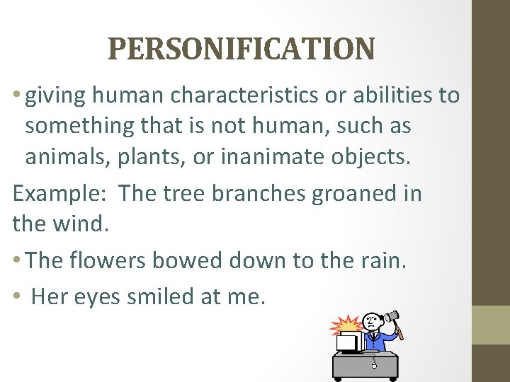 PERSONIFICATION • giving human characteristics or abilities to something that is not human, such