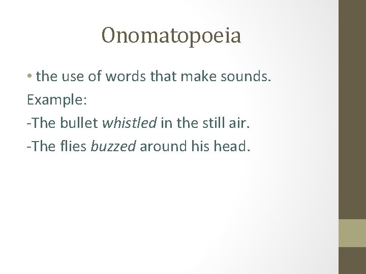 Onomatopoeia • the use of words that make sounds. Example: -The bullet whistled in