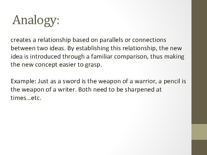 Analogy: creates a relationship based on parallels or connections between two ideas. By establishing