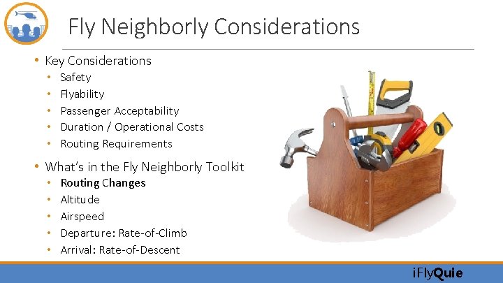 Fly Neighborly Considerations • Key Considerations • • • Safety Flyability Passenger Acceptability Duration