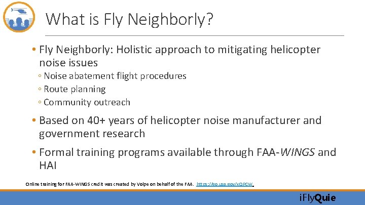 What is Fly Neighborly? • Fly Neighborly: Holistic approach to mitigating helicopter noise issues