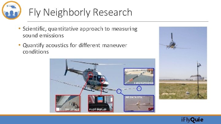 Fly Neighborly Research • Scientific, quantitative approach to measuring sound emissions • Quantify acoustics
