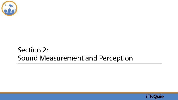 Section 2: Sound Measurement and Perception i. Fly. Quie 