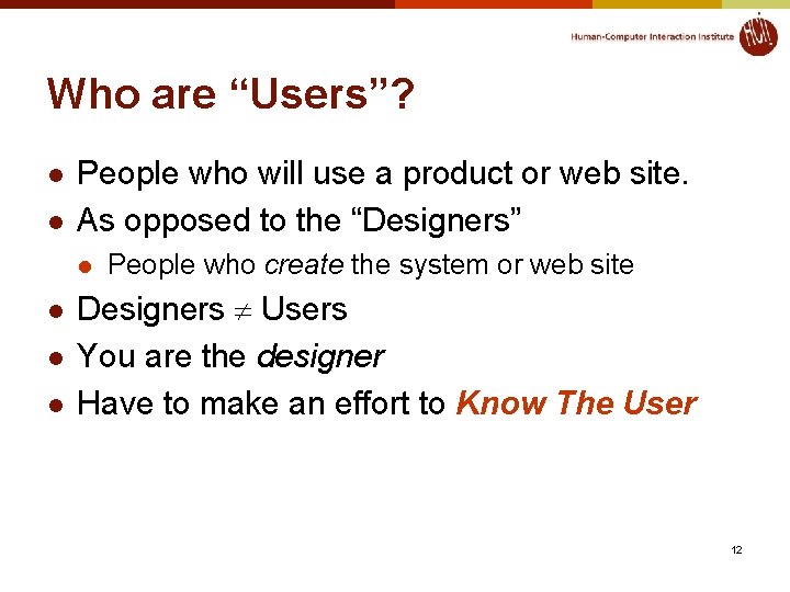 Who are “Users”? l l People who will use a product or web site.