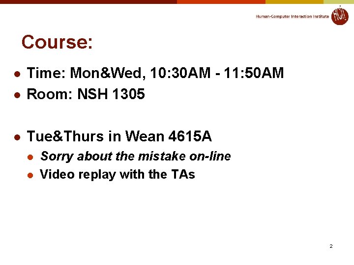 Course: l Time: Mon&Wed, 10: 30 AM - 11: 50 AM Room: NSH 1305